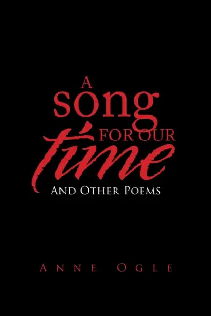 A Song for Our Time: And Other Poems by Anne Ogle