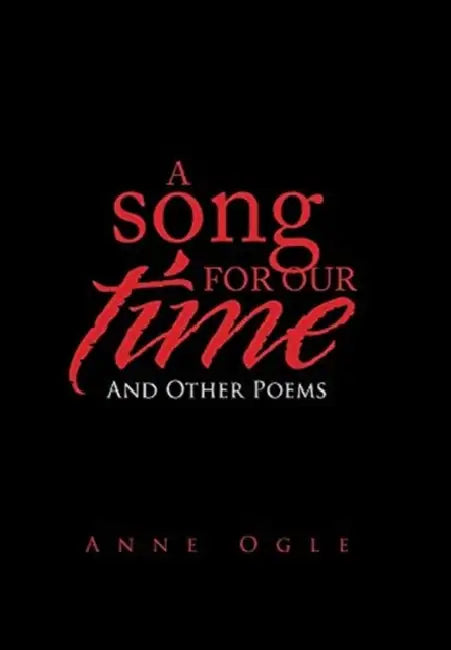 A Song for Our Time: And Other Poems by Anne Ogle