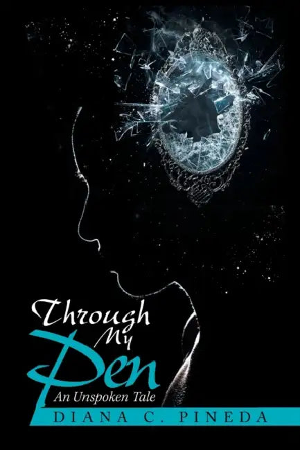 Through My Pen: An Unspoken Tale by Diana C. Pineda