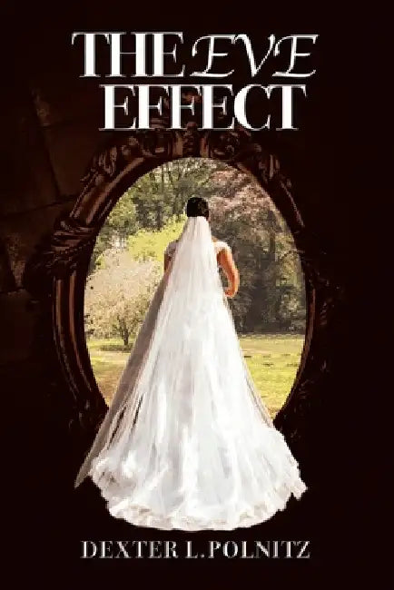 The Eve Effect: For Women Who Are in Search of Themselves and Desire to Be Wedded by Dexter L. Polnitz