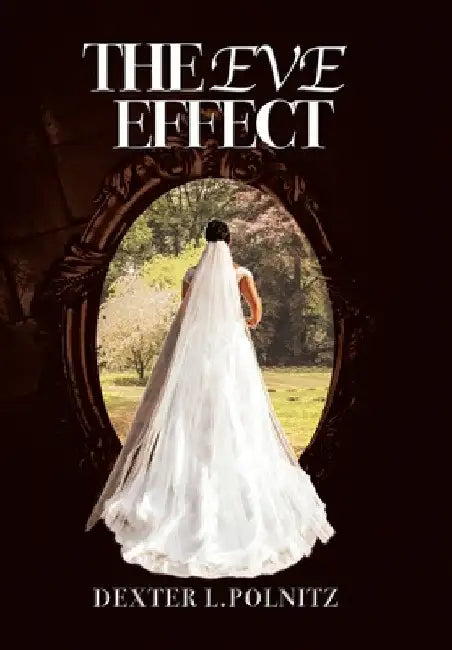 The Eve Effect: For Women Who Are in Search of Themselves and Desire to Be Wedded by Dexter L. Polnitz