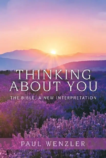 Thinking About You: The Bible, a New Interpretation by Paul Wenzler