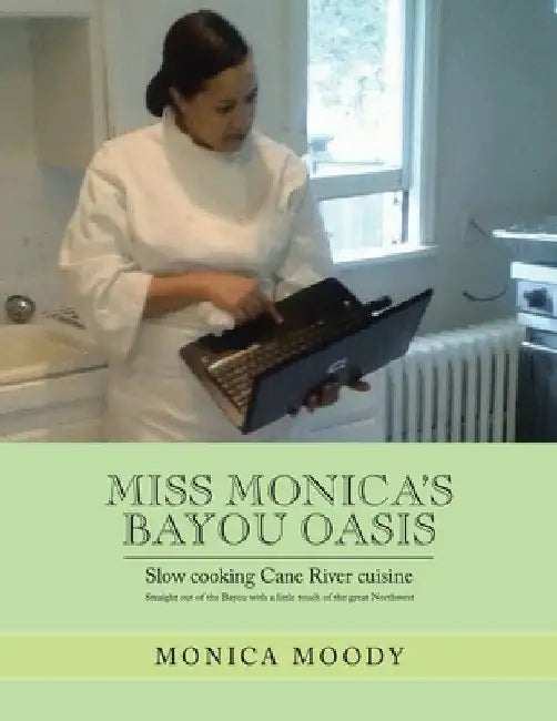 Miss Monica's Bayou Oasis: Slow Cooking Cane River Cuisine by Monica Moody