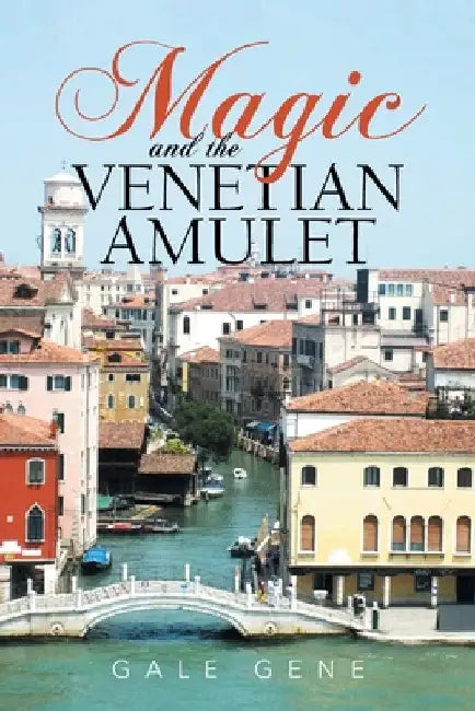 Magic and the Venetian Amulet by Gale Gene