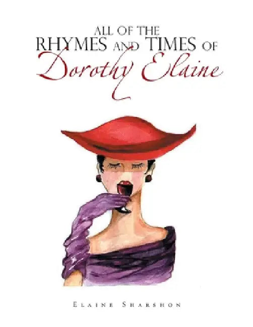 All of the Rhymes and Times of Dorothy Elaine by Elaine Sharshon