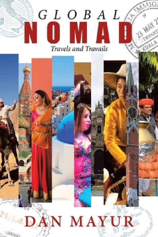 Global Nomad: Travels and Travails by Dan Mayur