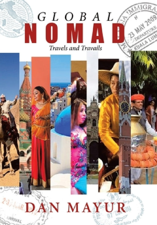 Global Nomad: Travels and Travails by Dan Mayur