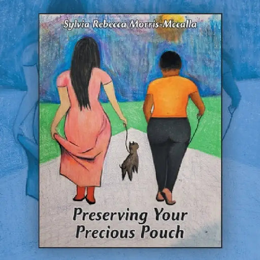Preserving Your Precious Pouch by Sylvia Rebecca Morris-McCalla