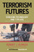 Terrorism Futures: Evolving Technology and Ttps Use by Robert J. Bunker