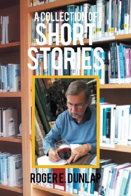 A Collection of Short Stories by Roger E. Dunlap