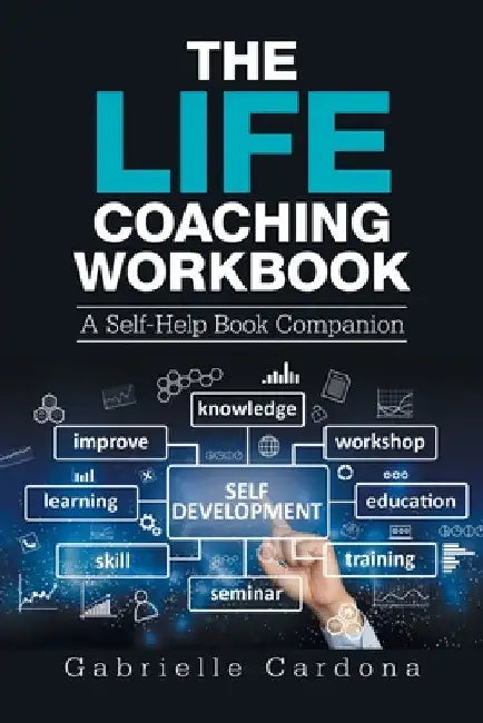 The Life Coaching Workbook: A Self-Help Book Companion by Gabrielle Cardona