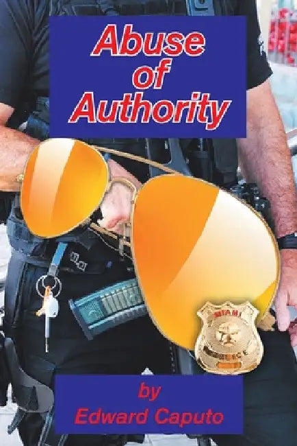 Abuse of Authority by Edward Caputo