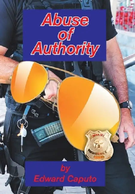 Abuse of Authority by Edward Caputo