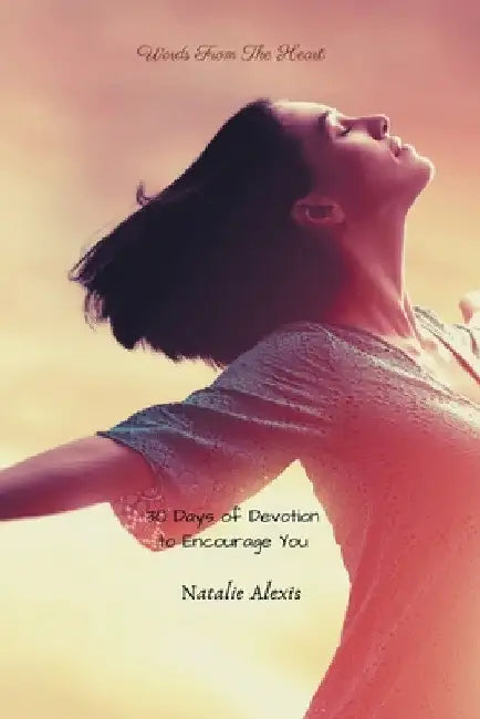 Words from the Heart: 30 Days of Devotional Poems by Natalie Alexis