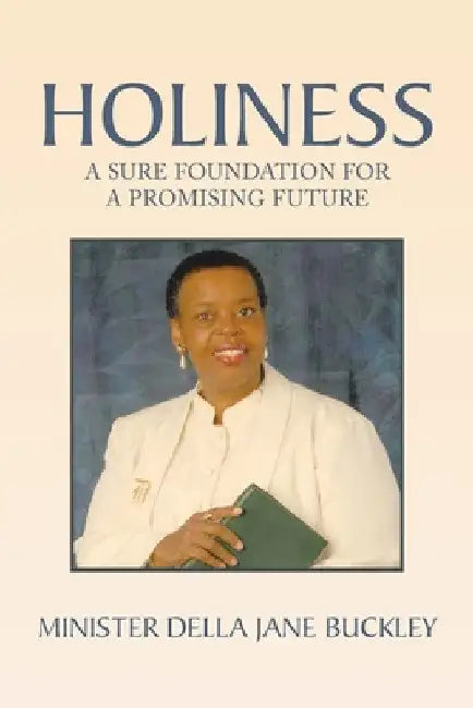 Holiness: A Sure Foundation for a Promising Future by Minister Della Jane Buckley