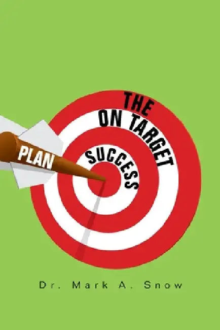 The on Target Success Plan by Mark A. Snow