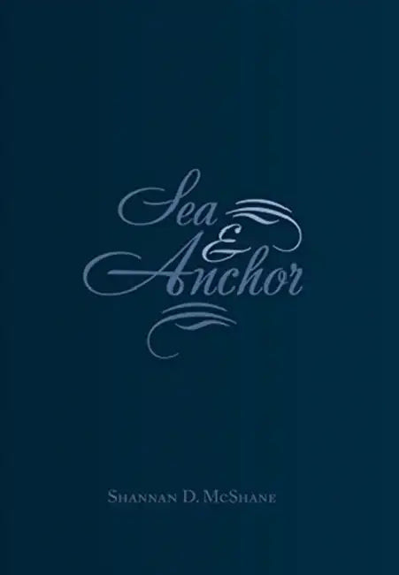 Sea & Anchor by Shannan D. McShane