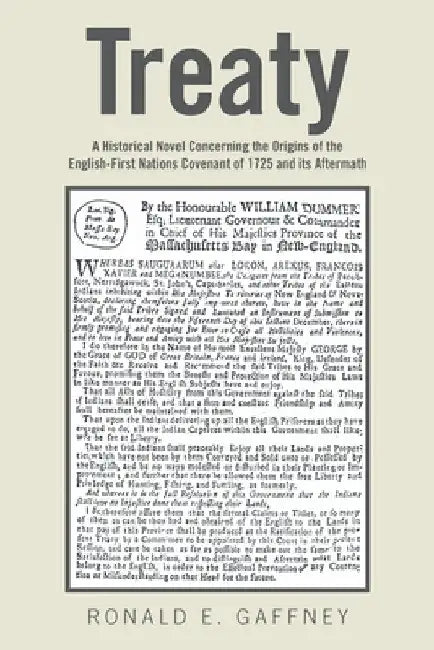 Treaty: A Historical Novel Concerning the Origins of the English-First Nations Covenant of 1725 and Its Aftermath by Ronald E. Gaffney