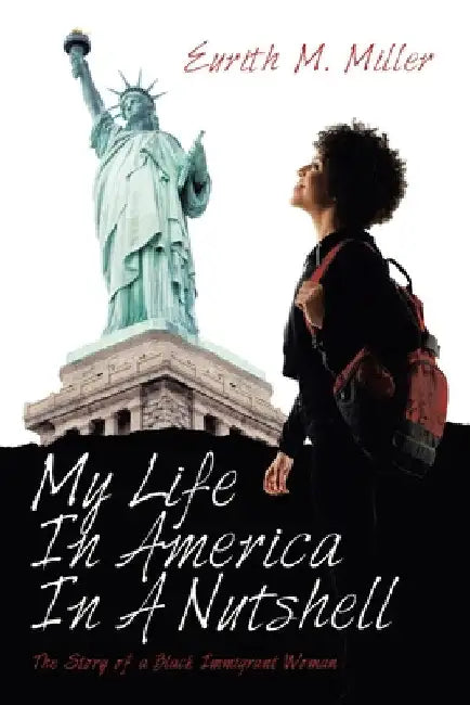 My Life in America in a Nutshell: The Story of a Black Immigrant Woman by Eurith M. Miller