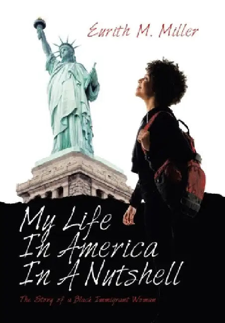 My Life in America in a Nutshell: The Story of a Black Immigrant Woman by Eurith M. Miller