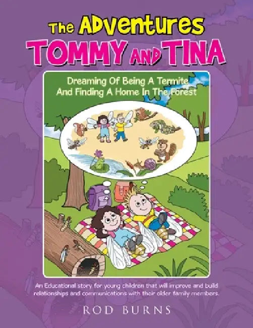 The Adventures of Tommy and Tina Dreaming of Being a Termite and Finding a Home in the Forest: An Educational story for young children that will impro by Rod Burns