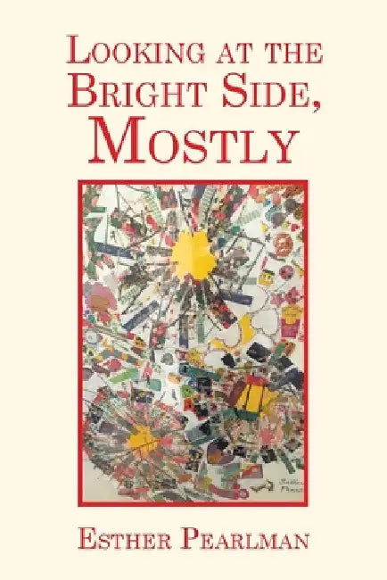 Looking at the Bright Side, Mostly by Esther Pearlman