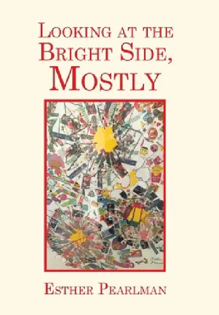 Looking at the Bright Side, Mostly by Esther Pearlman