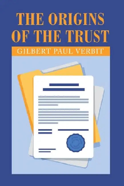 The Origins of the Trust by Gilbert Paul Verbit