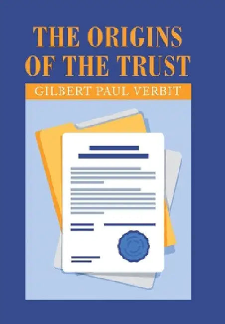 The Origins of the Trust by Gilbert Paul Verbit
