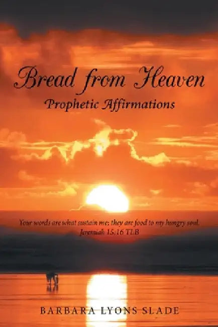 Bread from Heaven: Prophetic Affirmation by Barbara Lyons Slade