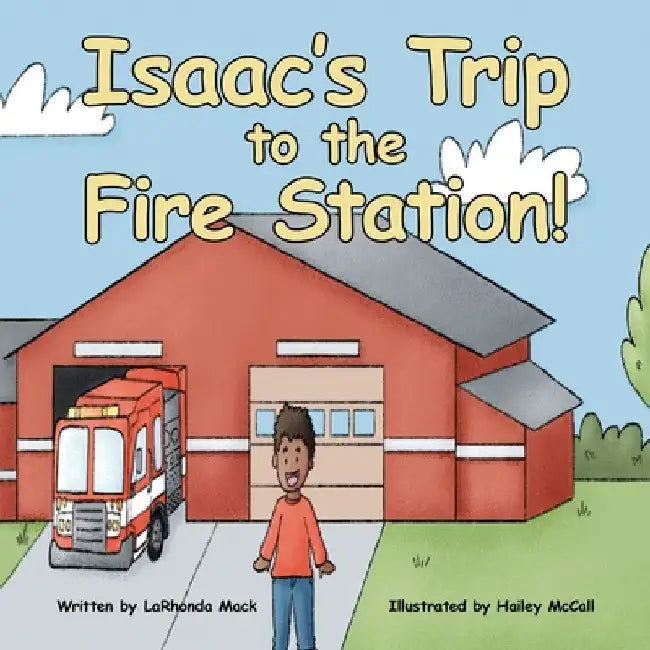 Isaac's Trip to the Fire Station! by Larhonda Mack