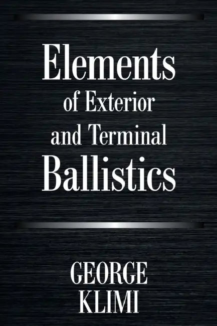 Elements of Exterior and Terminal Ballistics by George Klimi