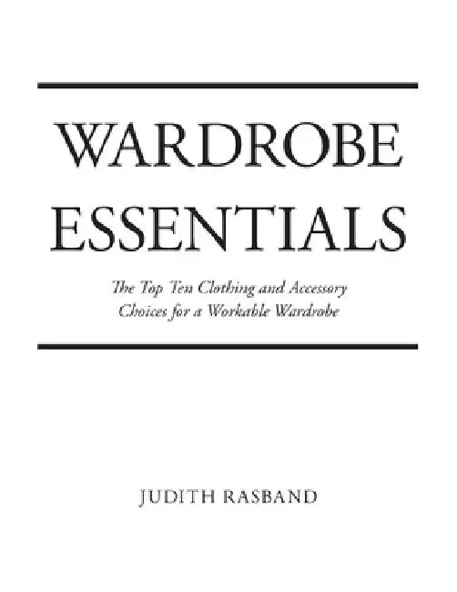 Wardrobe Essentials: The Top Ten Clothing and Accessory Choices for a Stylish Wardrobe That Works by Judith Rasband
