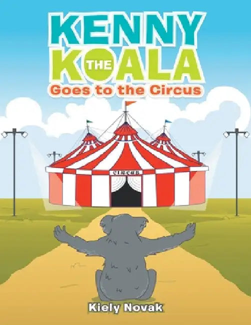 Kenny the Koala Goes to the Circus by Kiely Novak