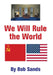 We Will Rule the World by Bob Sands