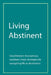 Living Abstinent: Greysheeters Anonymous Members Share Strategies for Navigating Life in Abstinence by Greysheeters Anonymous