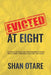 Evicted at Eight: The Road to Your Kids Independence Starts with a Swift and Early Kick out the Door by Shan Otare