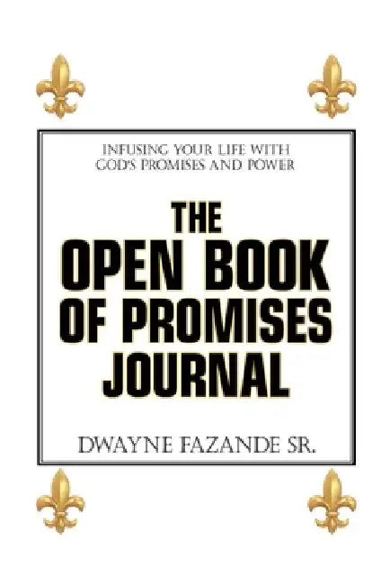 The Open Book of Promises Journal: Infusing Your Life with God's Promises and Power by Sr. Fazande Dwayne