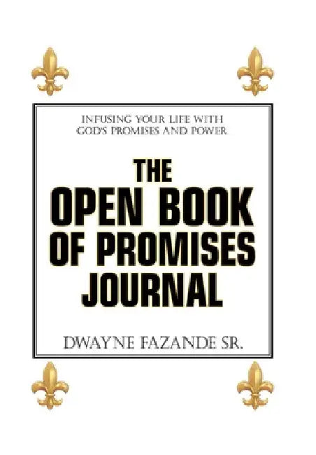 The Open Book of Promises Journal: Infusing Your Life with God's Promises and Power by Sr. Fazande Dwayne