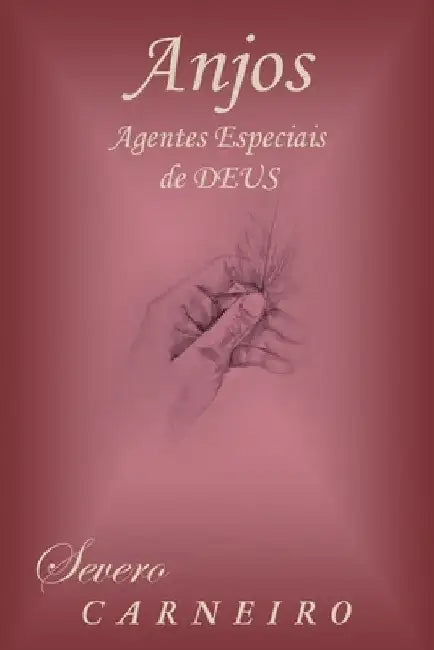 Anjos Agentes Especiais De Deus by Severo Carneiro