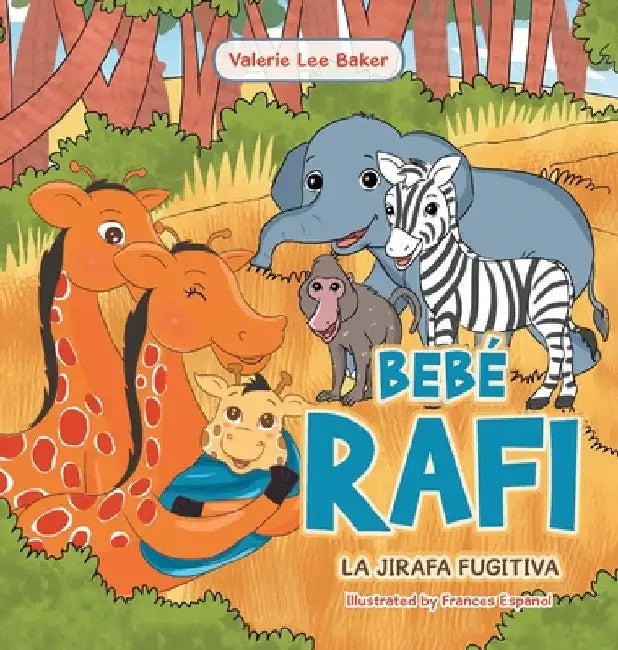 Bebé Rafi: La Jirafa Fugitiva by Valerie Lee Baker