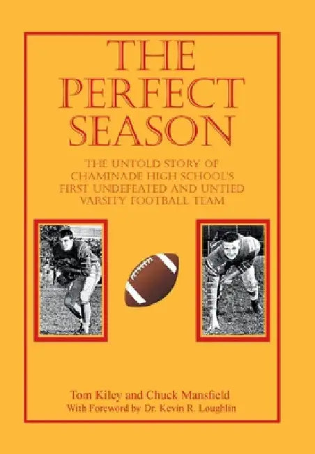 The Perfect Season: The Untold Story of Chaminade High School's First Undefeated and Untied Varsity Football Team by Tom Kiley
