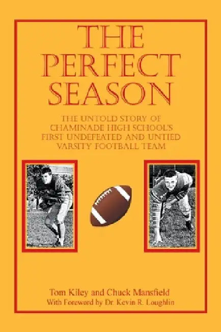 The Perfect Season: The Untold Story of Chaminade High School's First Undefeated and Untied Varsity Football Team by Tom Kiley