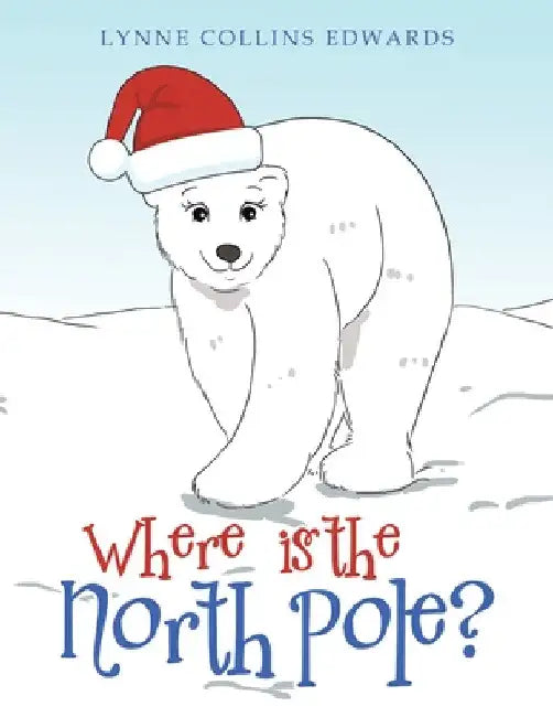 Where Is the North Pole? by Lynne Collins Edwards