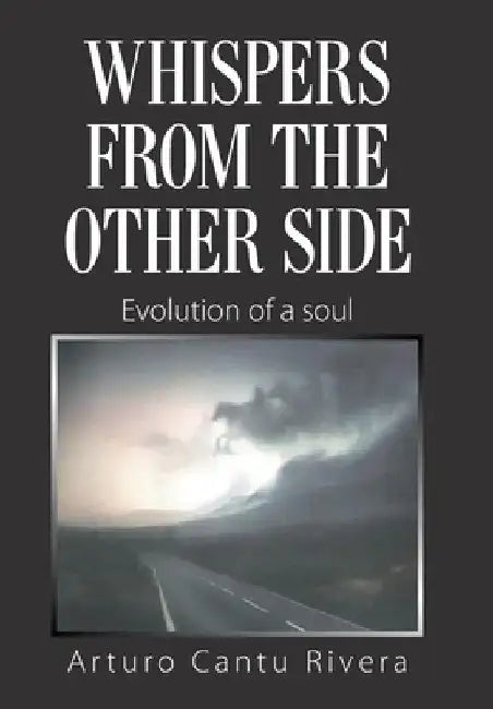 Whispers from the Other Side: Evolution of a Soul by Arturo Cantu Rivera