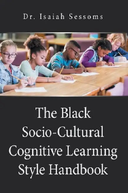 The Black Socio-Cultural Cognitive Learning Style Handbook by Isaiah Sessoms