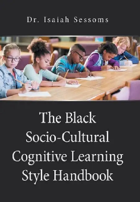 The Black Socio-Cultural Cognitive Learning Style Handbook by Isaiah Sessoms