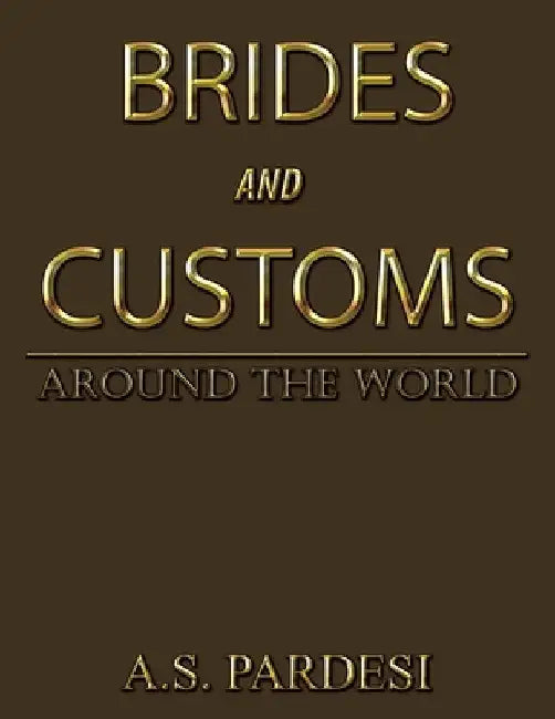 Brides and Customs: Around the World by A. S. Pardesi
