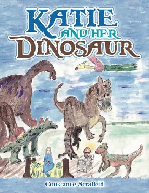 Katie and Her Dinosaur by Constance Scrafield