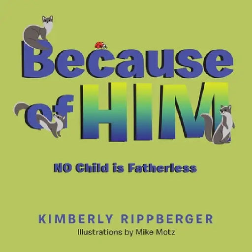Because of Him: No Child Is Fatherless by Kimberly Rippberger